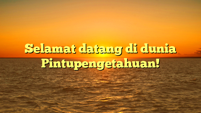 Selamat datang di dunia Pintupengetahuan!